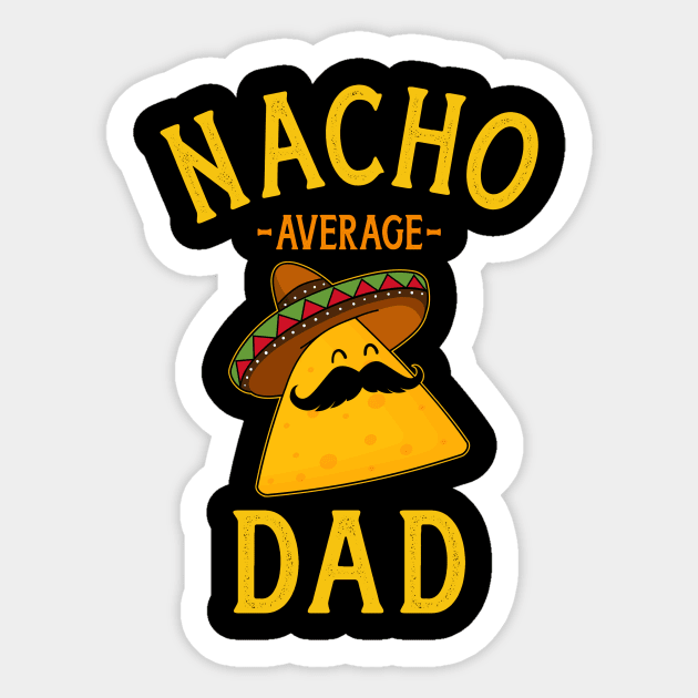 Nacho average dad for Cinco de Mayo and fathers day Sticker by Designzz